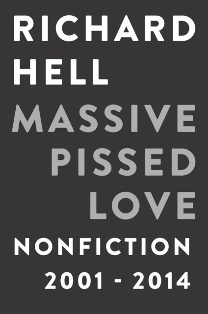 Richard Hell - Massive Pissed Love, E-bok