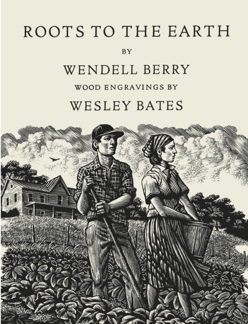 Wesley Bates, Wendell Berry - Roots to the Earth, E-bok