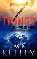 Jack Kelley - 7 Things You Have To Know To Understand End Times Prophecy, Häftad