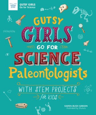 Karen Bush Gibson - Gutsy Girls Go for Science: Paleontologists: With STEM Projects for Kids, Inbunden. Tillgänglighet: Tillfälligt slut