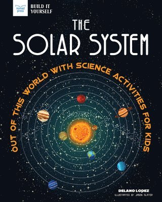 Delano Lopez - The Solar System: Out of This World with Science Activities for Kids, Häftad. Tillgänglighet: Tillfälligt slut