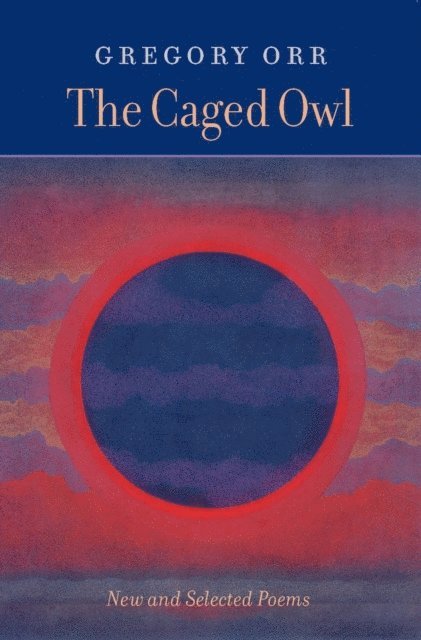 Gregory Orr - Caged Owl, E-bok