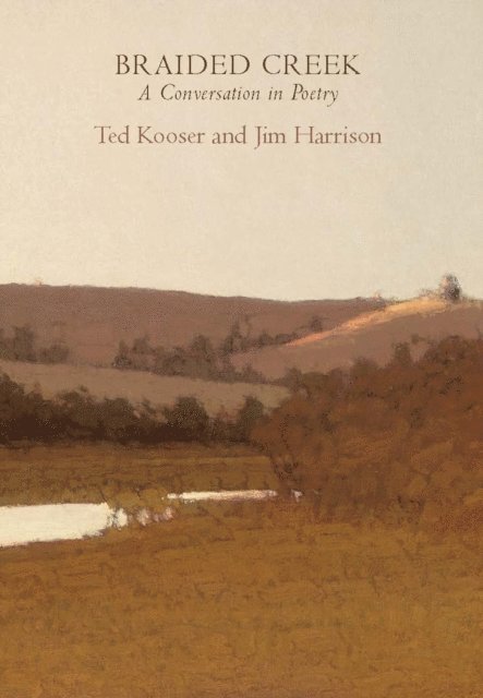 Ted Kooser, Jim Harrison - Braided Creek, E-bok