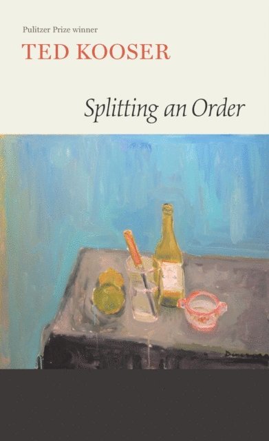 Ted Kooser - Splitting an Order, E-bok