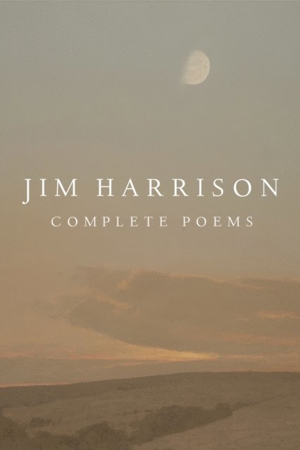 Jim Harrison, Joseph Bednarik - Jim Harrison: Complete Poems, E-bok