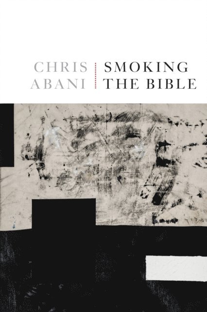 Chris Abani - Smoking the Bible, E-bok