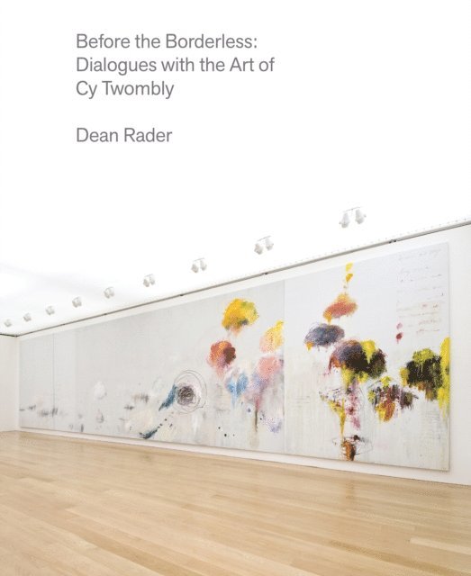Cy Twombly, Dean Rader - Before the Borderless, E-bok