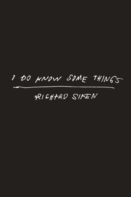 Richard Siken - I Do Know Some Things, E-bok