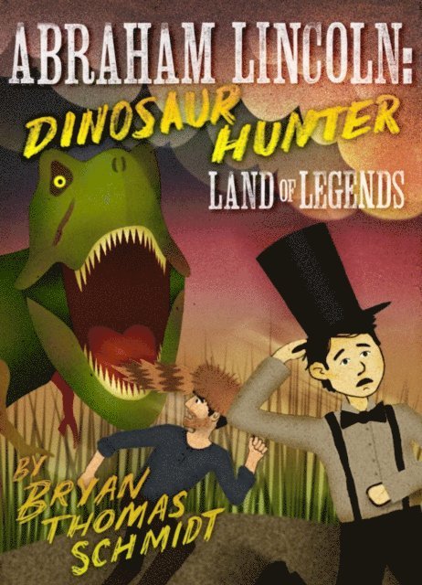 Bryan Thomas Schmidt - Abraham Lincoln: Dinosaur Hunter - Land of Legends, E-bok