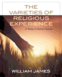 William James - The Varieties Of Religious Experience: A Study In Human Nature, Häftad