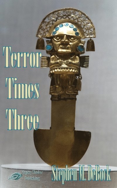 Stephen M. DeBock - Terror Times Three, E-bok