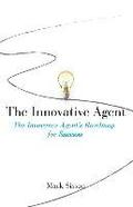 The Innovative Agent: The Insurance Agent's Roadmap for Success