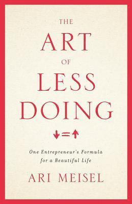 Ari Meisel - The Art Of Less Doing: One Entrepreneur's Formula for a Beautiful Life, Häftad. Tillgänglighet: Lägg i varukorg