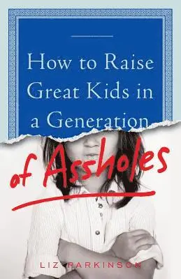 Liz Parkinson - How to Raise Great Kids in a Generation of Assholes, Häftad. Tillgänglighet: Lägg i varukorg