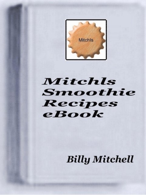 Billy Mitchell - Mitchls Smoothie Recipes, E-bok. Tillgänglighet: Lägg i varukorg