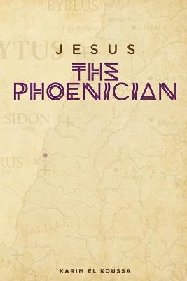 Karim El Koussa - Jesus the Phoenician, Häftad