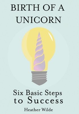 Heather Wilde - Birth of a Unicorn, Inbunden