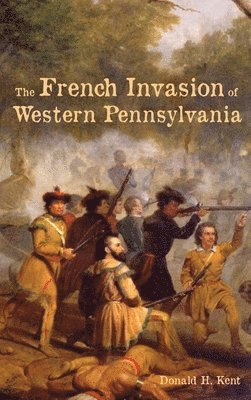 Donald Kent - French Invasion of Western Pennsylvania, Inbunden