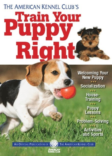 American Kennel Club - American Kennel Club's Train Your Puppy Right, E-bok