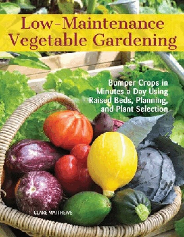 Clare Matthews - Low-Maintenance Vegetable Gardening, Häftad