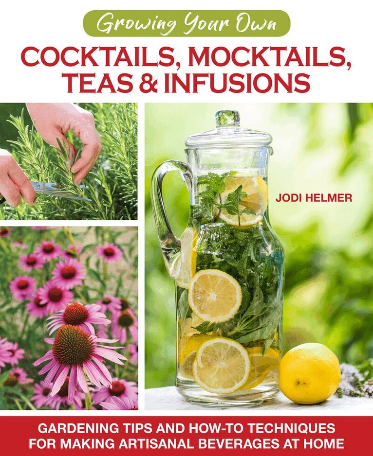 Jodi Helmer - Growing Your Own Cocktails, Mocktails, Teas & Infusions, Häftad