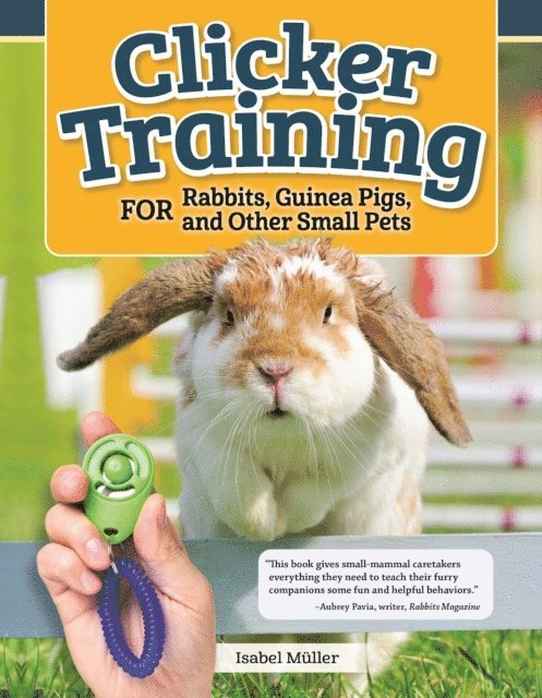 Isabel Muller - Clicker Training for Rabbits, Guinea Pigs, and Other Small Pets, E-bok