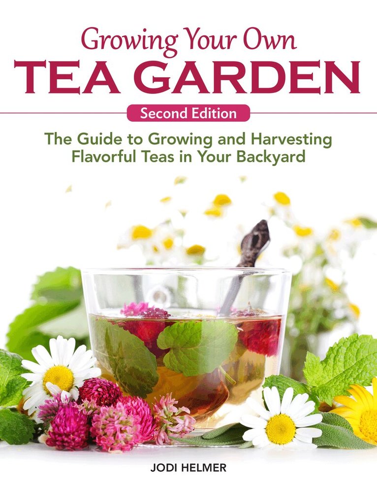Jodi Helmer - Growing Your Own Tea Garden, Second Edition, Häftad
