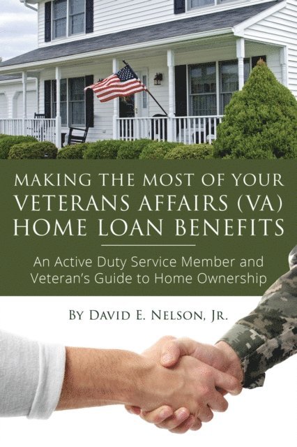 David Nelson - Making the Most of Your Veterans Affairs (VA) Home Loan Benefits, E-bok