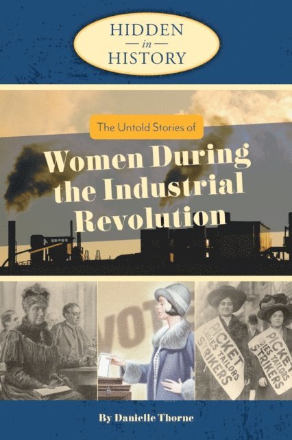 Danielle  Thorne - Hidden in History: The Untold Stories of Women During the Industrial Revolution, E-bok