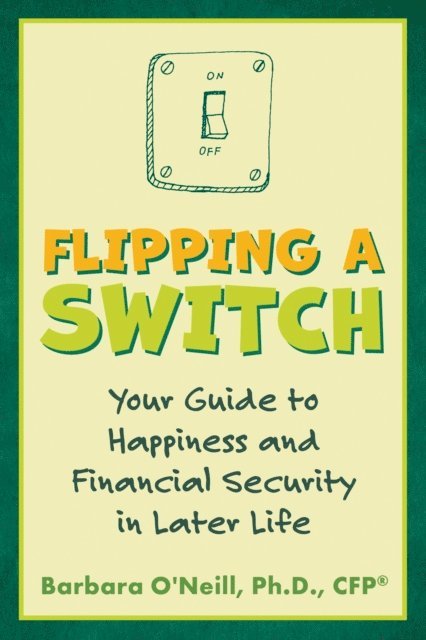 Barbara O'Neill - Flipping a Switch: Your Guide to Happiness and Financial Security in Later Life, E-bok