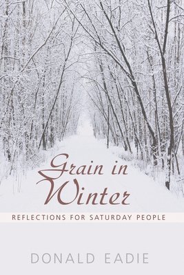 Donald Eadie - Grain in Winter, Häftad