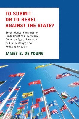 James B de Young - To Submit or to Rebel Against the State?, Häftad