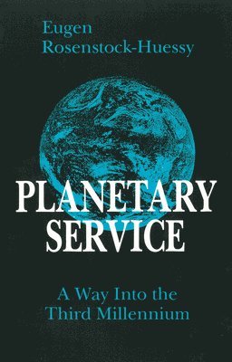Eugen Rosenstock-Huessy - Planetary Service: A Way Into the Third Millennium, Häftad