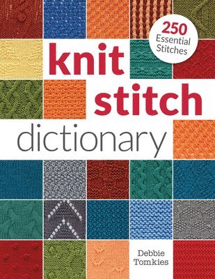 Debbie Tomkies - Knit Stitch Dictionary: 250 Essential Stitches, Häftad