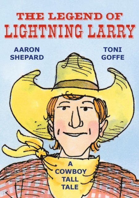 Aaron Shepard - Legend of Lightning Larry: A Cowboy Tall Tale, E-bok