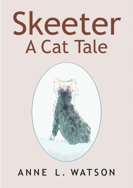 Anne L. Watson - Skeeter: A Cat Tale, E-bok