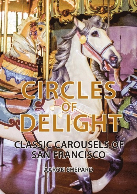 Aaron Shepard - Circles of Delight: Classic Carousels of San Francisco, E-bok