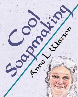 Anne L Watson - Cool Soapmaking, Häftad