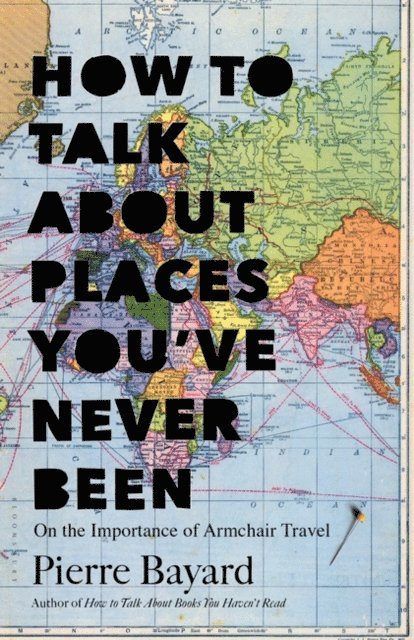 Pierre Bayard - How to Talk About Places You've Never Been, E-bok