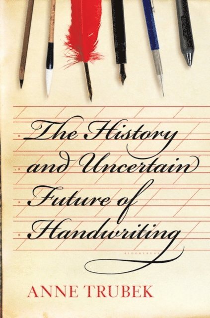 Anne Trubek - History and Uncertain Future of Handwriting, E-bok