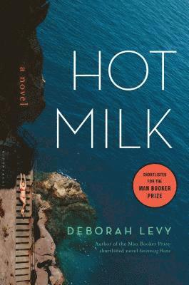 Deborah Levy - Hot Milk, Inbunden