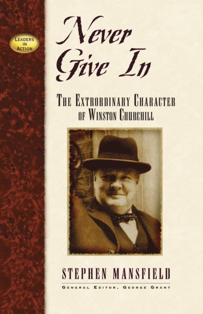 Stephen Mansfield, George E. Grant - Never Give In, E-bok