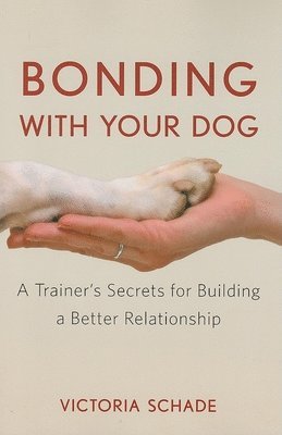 Victoria Schade - Bonding with Your Dog, Inbunden