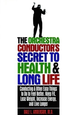 Dale L Anderson - Orchestra Conductor's Secret to Health & Long Life, Häftad