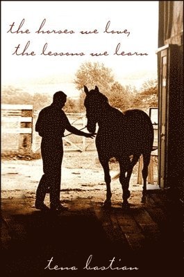 Tena Bastian - Horses We Love, the Lessons We Learn, Häftad. Tillgänglighet: Lägg i varukorg