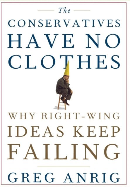 Greg Anrig Jr. - Conservatives Have No Clothes, E-bok. Tillgänglighet: Lägg i varukorg