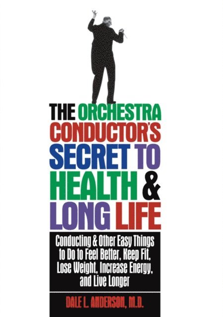 Dale L. Anderson - Orchestra Conductor's Secret to Health & Long Life, E-bok