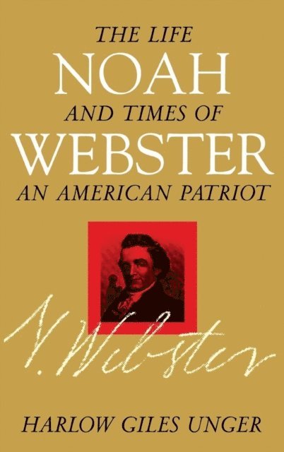 Harlow Giles Unger - Noah Webster, E-bok