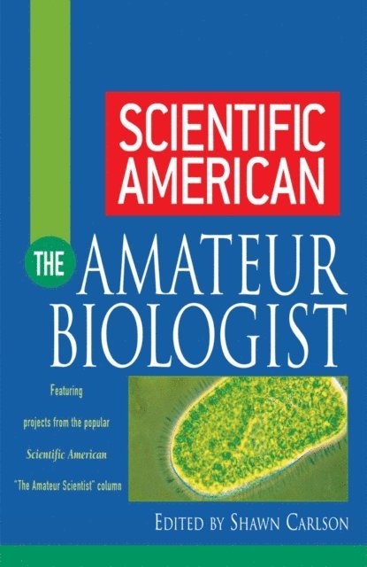 Shawn Carlson - Scientific American The Amateur Biologist, E-bok
