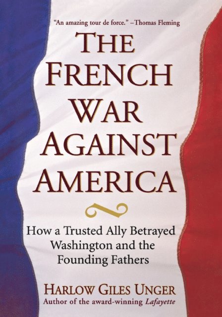 Harlow Giles Unger - French War Against America, E-bok